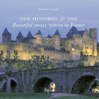 One Hundred & One Beautiful Small Towns in France - Author Simonetta Greggio