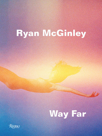 Ryan McGinley: Way Far - Rizzoli New York