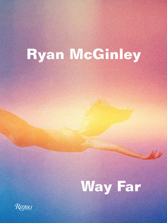 Ryan McGinley: Way Far