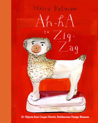 Ah-Ha to Zig-Zag - Author Maira Kalman