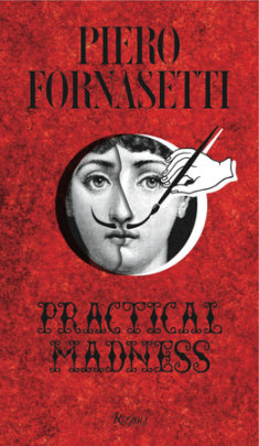 Piero Fornasetti - Edited by Patrick Mauriès, Contributions by Ginevra Quadrio Curzio and Barnaba Fornasetti and Gio Ponti and Olivier Gabet