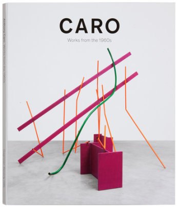 Caro: Works from the 1960s - Text by Tim Marlow and Rosalind Krauss