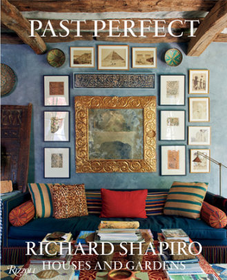 Past Perfect - Author Richard Shapiro and Mayer Rus, Edited by Mallery Roberts Morgan, Photographs by Jason Schmidt
