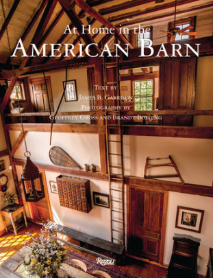 At Home in The American Barn - Author James B. Garrison, Photographs by Geoffrey Gross and Brandt Bolding