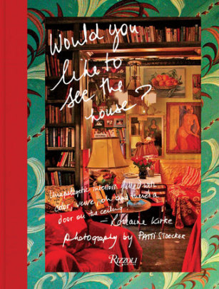 Would You Like to See the House? - Author Lorraine Kirke, Photographs by Patti Stoecker, Contributions by Lena Dunham and Mariska Hargitay and Lola Kirke