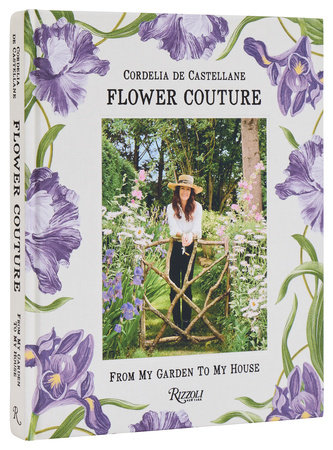 Flower Couture: From My Garden to My House - Rizzoli New York