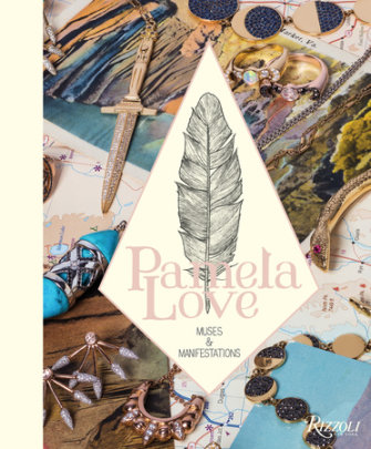 Pamela Love: Muses and Manifestations - Author Pamela Love, Introduction by Ray Siegel, Text by Francesco Clemente