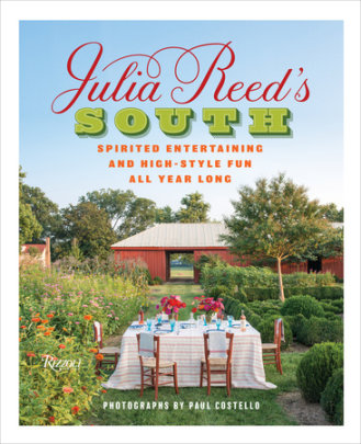 Julia Reed's South - Author Julia Reed, Photographs by Paul Costello