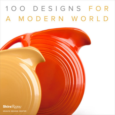 100 Designs for a Modern World - Foreword by George R. Kravis, II, Introduction by Penny Sparke