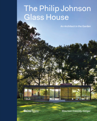 The Philip Johnson Glass House - Author Maureen Cassidy-Geiger, Foreword by Charles A. Birnbaum, Photographs by Peter Aaron