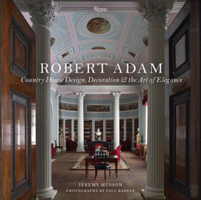 Robert Adam - Author Jeremy Musson, Foreword by Sir Simon Jenkins, Photographs by Paul Barker