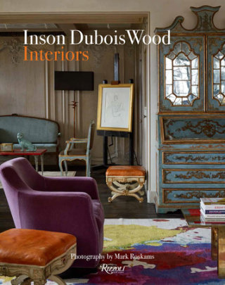 Inson Dubois Wood - Author Inson Wood, Photographs by Mark Roskams, Foreword by Christopher Hyland, Edited by Daniel Melamud and Cristina Rizzo