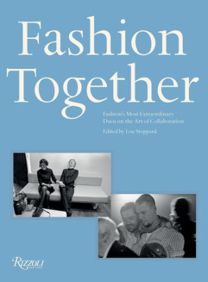 Fashion Together - Edited by Lou Stoppard, Foreword by Andrew Bolton