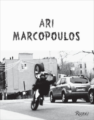 Ari Marcopoulos: Not Yet - Author Ari Marcopoulos, Foreword by Robert Slifkin, Text by Catherine Taft and Neville Wakefield