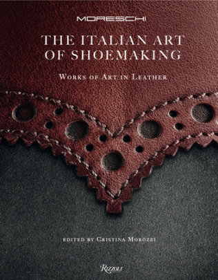 The Italian Art of Shoemaking - Edited by Cristina Morozzi, Photographs by Giò Martorana