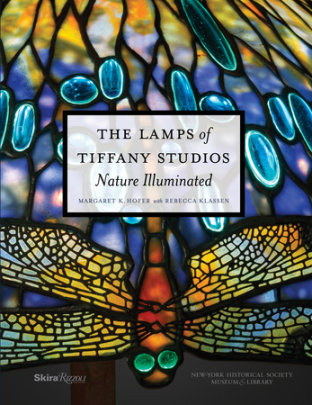 The Lamps of Tiffany Studios - Author Margaret K. Hofer, Contributions by Rebecca Klassen