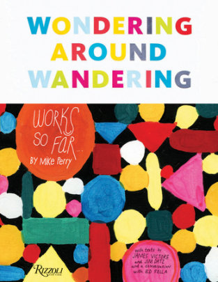 Wondering Around Wandering - Author Mike Perry, Foreword by Ed Fella, Introduction by James Victore and Jim Datz