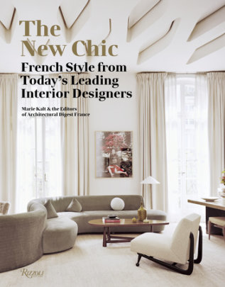 The New Chic - Author Marie Kalt and Editors of Architectural Digest France