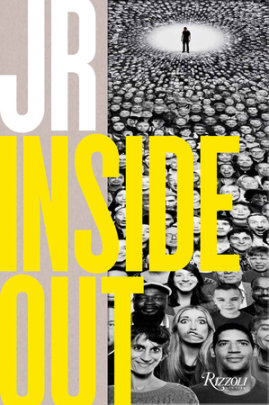 JR: Inside Out - Author JR, Contributions by Chris Anderson and Pharrell Williams and Marc Azoulay