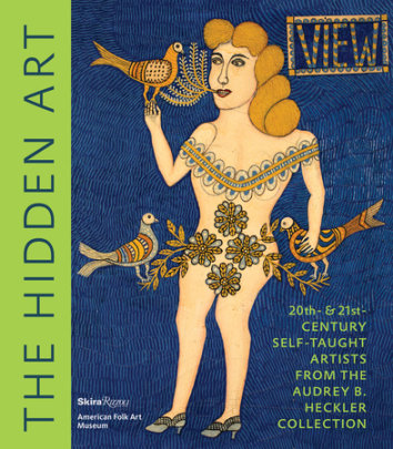 The Hidden Art - Author Valérie Rousseau, Contributions by Jane Kallir, Preface by Anne-Imelda Radice, Photographs by Visko Hatfield