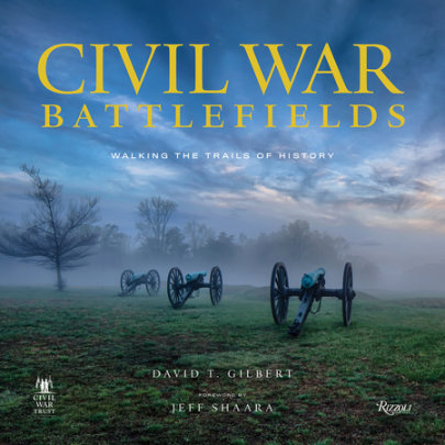 Civil War Battlefields - Author David T. Gilbert, Foreword by Jeff Shaara, Contributions by Civil War Trust