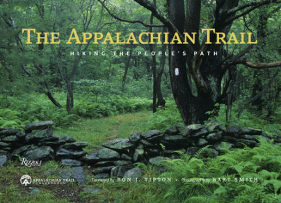 The Appalachian Trail - Photographs by Bart Smith, Foreword by Ron Tipton, Contributions by Appalachian Trail Conservancy