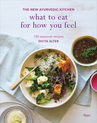 What to Eat for How You Feel - Author Divya Alter, Photographs by William Brinson and Susan Brinson