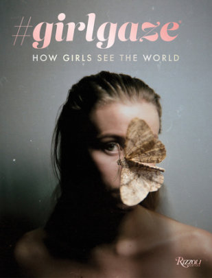 #girlgaze - Author Amanda de Cadenet, Contributions by Lynsey Addario and Inez van Lamsweerde and Sam Taylor-Johnson