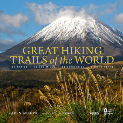 Great Hiking Trails of the World - Author Karen Berger, Foreword by Bill McKibben, Contributions by The American Hiking Society