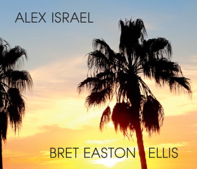 Alex Israel Bret Easton Ellis - Author Michael Tolkin, Contributions by Alex Israel and Bret Easton Ellis and Hans Ulrich Obrist