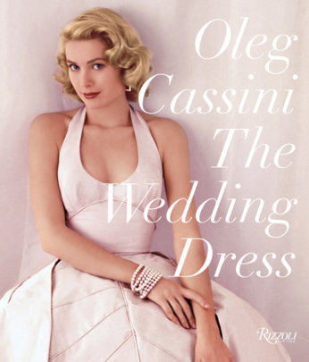 The Wedding Dress: Newly Revised and Updated Collector's Edition - Author Oleg Cassini, Foreword by Liz Smith