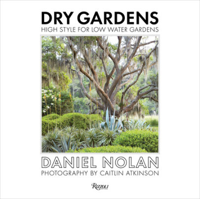 Dry Gardens - Author Daniel Nolan, Foreword by Flora Grubb, Photographs by Caitlin Atkinson