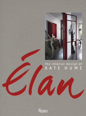 Elan: The Interior Design of Kate Hume - Author Kate Hume and Linda O'Keeffe, Photographs by Frans van der Heijden