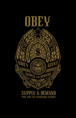 OBEY: Supply and Demand - Author Shepard Fairey, Contributions by Roger Gastman and Steven Heller and Carlo McCormick and Henry Rollins