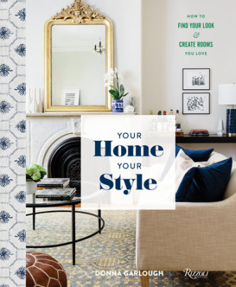 Your Home, Your Style - Author Donna Garlough, Photographs by Joyelle West