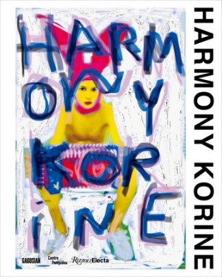 Harmony Korine - Author Harmony Korine and Alicia Knock and Emmanuel Burdeau, Edited by Alison McDonald and Brett Garde