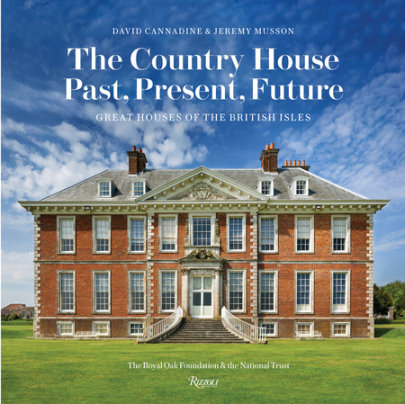 The Country House: Past, Present, Future - Author David Cannadine and Jeremy Musson, Foreword by Tim Parker and Lynne Rickabaugh, Contributions by The Royal Oak Foundation