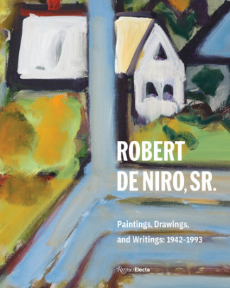 Robert De Niro, Sr. - Introduction by Robert De Niro Jr., Text by Robert Storr and Charles Stuckey and Susan Davidson and Robert Kushner