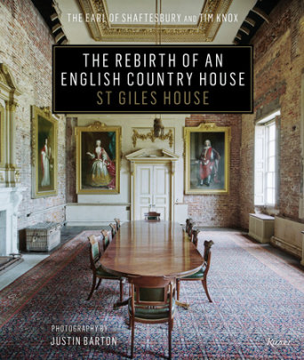 The Rebirth of an English Country House - Author The Earl of Shaftesbury and Tim Knox, Photographs by Justin Barton, Introduction by Jenny Chesher and Nick Ashley-Cooper
