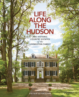 Life Along The Hudson - Author Pieter Estersohn, Foreword by John Winthrop Aldrich, Photographs by Pieter Estersohn