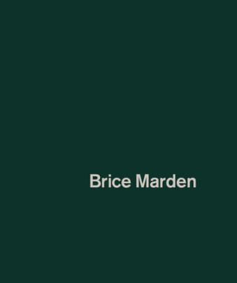 Brice Marden - Text by Paul Hills and Noah Dillon, Contributions by Brice Marden and Gary Hume, Author Tim Marlow