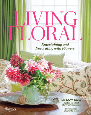 Living Floral - Author Margot Shaw, Text by Karen M. Carroll and Lydia Somerville, Foreword by Charlotte Moss