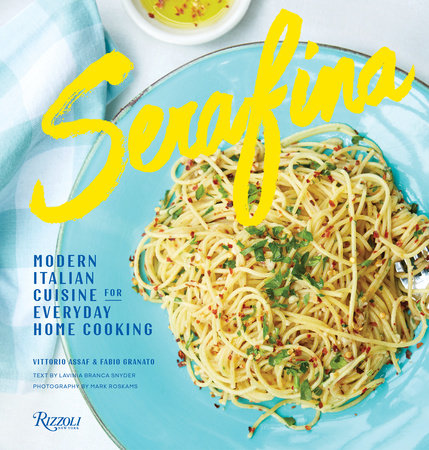 Serafina: Modern Italian Cuisine for Everyday Home Cooking - Rizzoli New  York