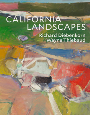 California Landscapes - Author John Yau, Contributions by Wayne Thiebaud and Philippe de Montebello