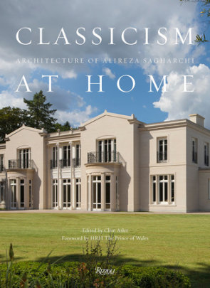 Classicism at Home - Author Alireza Sagharchi, Foreword by HRH The Prince of Wales, Edited by Clive Aslet, Text by Leon Krier, Designed by Takaaki Matsumoto