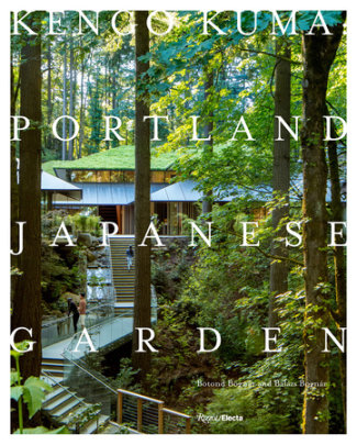 Kengo Kuma: Portland Japanese Garden - Author Botond Bognár and Balázs Bognár, Introduction by Kengo Kuma
