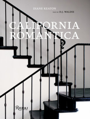 California Romantica - Author Diane Keaton, Text by DJ Waldie, Photographs by Lisa Hardaway and PAUL HESTER