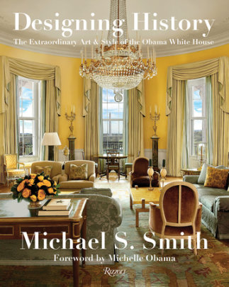 Designing History - Author Michael S. Smith and Margaret Russell, Foreword by Michelle Obama
