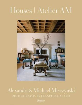 Houses: Atelier AM - Author Alexandra Misczynski and Michael Misczynski, Text by Mayer Rus, Photographs by François Halard