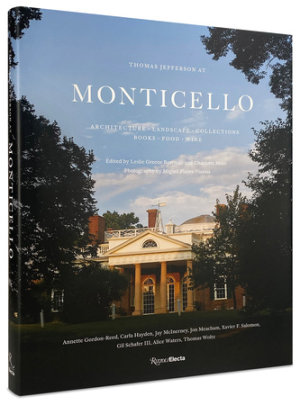 Thomas Jefferson at Monticello - Edited by Leslie Greene Bowman and Charlotte Moss, Photographs by Miguel Flores-Vianna, Contributions by Annette Gordon-Reed and Jon Meacham